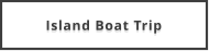 Island Boat Trip