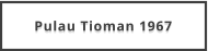 Pulau Tioman 1967